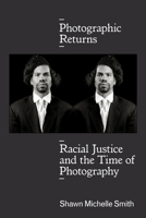 Photographic Returns: Racial Justice and the Time of Photography 1478004681 Book Cover