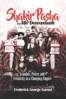 Shakir Pasha and His Descendants: Scandals, Power, and Creativity in a Changing Empire B0DS233Z75 Book Cover