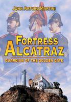 Fortress Alcatraz: Guardian of the Golden Gate 1580086268 Book Cover