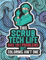 Scrub Tech Life Coloring Book: A Funny & Snarky Coloring Book For Surgical Technologists, Operating Room Technicians & Students. A Great Gift Idea For ... Scrub Tech Week & To Show Appreciation. B08M2B9GYK Book Cover
