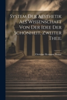 System der Aesthetik als Wissenschaft von der Idee der Schönheit, Zweiter Theil (German Edition) 1022365657 Book Cover