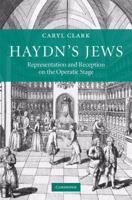 Haydn's Jews: Representation and Reception on the Operatic Stage 0521455472 Book Cover