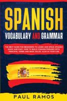 Spanish Vocabulary and Grammar: The Best Guide for Beginners to Learn and Speak Spanish Quick and Easy. How to Build Common Phrases with Principal Verbs and Basic Rules, Also in Your Car. 1914029038 Book Cover