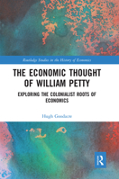 The Economic Thought of William Petty: Exploring the Colonialist Roots of Economics 0367666650 Book Cover