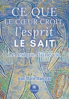 Ce que le coeur croit, l'esprit le sait: Le lexique d'une vie (French Edition) B0CK9P16QV Book Cover