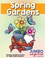 Fantastic Springtime Flowers for Adults, Kids and Seniors: Large Print Hand Drawn Spring Garden Themed Scenes and Flowers to Color, Relax and Relieve Stress: Volume 3 (Spring Coloring Activity Books) 1717148379 Book Cover