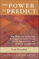 The Power to Predict: How Real Time Businesses Anticipate Customer Needs, Create Opportunities, and Beat the Competition 0071450149 Book Cover