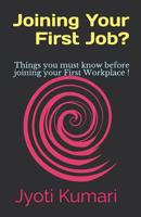 Joining Your First Job?: Things you must know before joining your First Workplace ! 1798187523 Book Cover