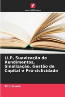 LLP, Suavização de Rendimentos, Sinalização, Gestão de Capital e Pró-ciclicidade (Portuguese Edition) 6207920260 Book Cover
