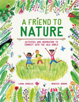 A Friend to Nature: Activities and Inspiration to Connect With the Wild World 1913519201 Book Cover