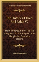 The Bible History: History Of Judah And Israel From The Decline Of The Two Kingtoms To The Assyrian And Babylonian Captivity 1508544913 Book Cover