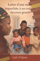 LETTRE D’UNE MERE IMPARFAITE A SES ENFANTS DEVENUS GRANDS: Vérités, blessures, paix : le chemin d’une mère vers ses enfants (French Edition) B0GX1QHR5G Book Cover