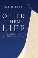 Offer Them Life: A Life-Based Evangelistic Vision 1625640102 Book Cover