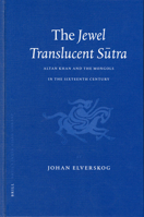 The Jewel Translucent Sutra: Altan Khan and the Mongols in the Sixteenth Century 9004132619 Book Cover