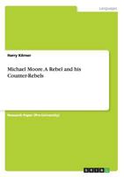 Michael Moore. a Rebel and His Counter-Rebels 3656695385 Book Cover