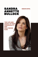 Sandra Annette Bullock: The Inspiring Life and legacy of Miss Congeniality and Hollywood Icon B0CFD9GRTQ Book Cover