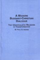 The Modern Buddhist-Christian Dialogue: Two Universalistic Religions in Transformation 0889464901 Book Cover