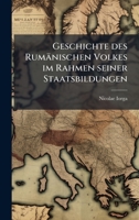 Geschichte des Rumänischen Volkes im Rahmen seiner Staatsbildungen 1023839822 Book Cover