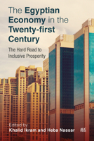 The Egyptian Economy in the Twenty-first Century: The Hard Road to Inclusive Prosperity 1649031777 Book Cover