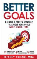 Better Goals: A Simple & Proven Strategy to Achieve Your Goals Every Single Time 1737145200 Book Cover