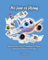No Fear of Flying : Mischievous Souls Traveling by Plane - Interactive Edition for All Ages 1965143024 Book Cover