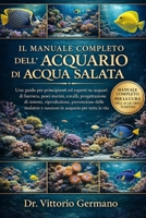 IL MANUALE COMPLETO DELL'ACQUARIO DI ACQUA SALATA: Una guida per principianti ed esperti su acquari di barriera, pesci marini, coralli, progettazione ... acquario per tutta la vita (Italian Edition) B0GV8D2WH1 Book Cover