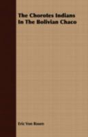 The Chorotes Indians In The Bolivian Chaco: A Preliminary Report 1166147614 Book Cover