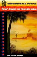 Unconquered People: Florida's Seminole and Miccosukee Indians (Native Peoples, Cultures, and Places of the Southeastern United States) 0813016630 Book Cover