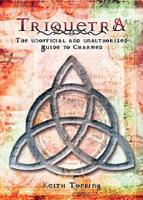 Triquetra: The Unofficial and Unauthorized Guide to Charmed 1845838726 Book Cover