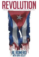 Revolution: How the Castros Lied, Cheated, and Murdered Their Way Into Power 1642145521 Book Cover