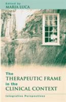 The Therapeutic Frame in the Clinical Context: Integrative Perspectives 1583919775 Book Cover