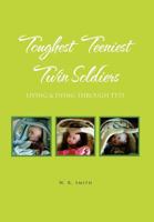 Toughest Teeniest Twin Soldiers: Living & Dying Through Ttts 1462856012 Book Cover