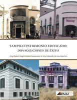 Tampico, Patrimonio Edificado: DOS Soluciones de Exito 1463384343 Book Cover