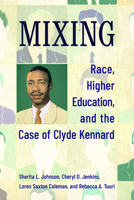 Mixing: Race, Higher Education, and the Case of Clyde Kennard 1496859847 Book Cover