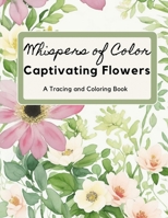 Captivating Flowers: A Tracing and Coloring Book B0CCZSWCV8 Book Cover