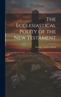 The Ecclesiastical Polity of the New Testament 1022148958 Book Cover