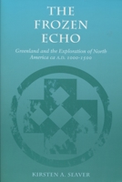 The Frozen Echo: Greenland and the Exploration of North America, ca. A.D. 1000-1500 0804731616 Book Cover