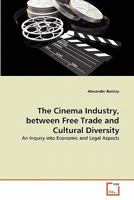 The Cinema Industry, between Free Trade and Cultural Diversity: An Inquiry into Economic and Legal Aspects 3639313321 Book Cover