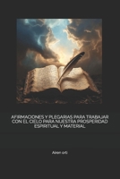 AFIRMACIONES Y PLEGARIAS PARA TRABAJAR CON EL CIELO PARA NUESTRA PROSPERIDAD ESPIRITUAL Y MATERIAL (Spanish Edition) B0GK1CRTX5 Book Cover
