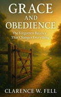 Grace and Obedience: The Forgotten Balance that Changes Everything B0FCD63JHF Book Cover