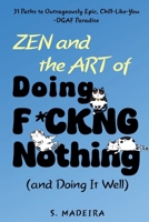 Zen and the Art of Doing F*ckng Nothing (and Doing It Well): 31 Paths to Outrageously Epic, Chill-Like-You-DGAF Paradise (Life's Glorious Mess) B0FFQGQS5X Book Cover
