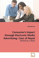 Consumer's Impact through Electronic Media Advertising: Case of Nepal: Advertising in Nepal 3639179358 Book Cover