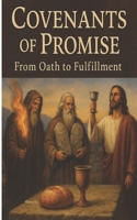 Covenants of Promise: From Oath to Fulfillment B0FJ1XQKV9 Book Cover