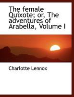 The female Quixote; or, The adventures of Arabella, Volume I 1140770438 Book Cover