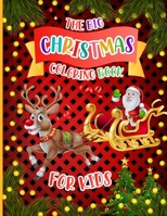 The Big Christmas Coloring Book For Kids: Beautiful christmas holiday coloring book for toddlers and preschoolers kids, easy and cute 60 pages to ... great christmas gift children boys and girls B08P1X22MH Book Cover