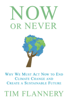 Now or Never: Why We Must Act Now to End Climate Change and Create a Sustainable Future 0802118984 Book Cover
