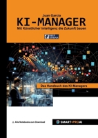 KI-Manager: Für Lernende, Fachkräfte und Unternehmen, die KI verstehen, managen und erfolgreich einsetzen wollen (Künstliche Intelligenz) (German Edition) 3912099022 Book Cover