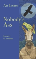 Nobody's Ass: Journey to Freedom 132644204X Book Cover