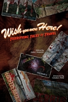 Wish You Were Here!: Terrifying Tales of Travel B0HFTHB9K7 Book Cover