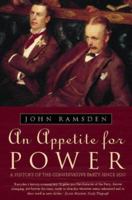An Appetite for Power: A History of the Conservative Party 0006387578 Book Cover